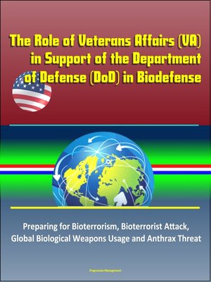 cover image of The Role of Veterans Affairs (VA) in Support of the Department of Defense (DoD) in Biodefense – Preparing for Bioterrorism, Bioterrorist Attack, Global Biological Weapons Usage and Anthrax Threat